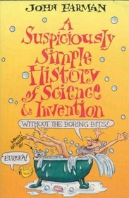 Suspiciously Simple History of Science & Invention: Without the Boring Bits