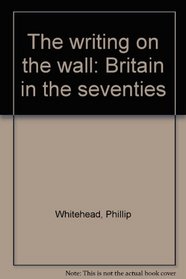 The writing on the wall: Britain in the seventies