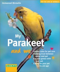 My Parakeet and Me (For the Love of Animals Series)