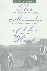 The Minds of the West: Ethnocultural Evolution in the Rural Middle West, 1830-1917