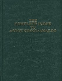 The complete index to Astounding/Analog: Being an index to the 50 years of Astounding stories--Astounding SF & Analog, January 1930-December 1979, together ... & the John W. Campbell Memorial Anthology
