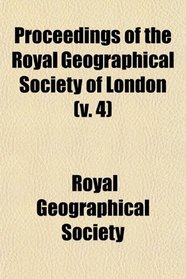 Proceedings of the Royal Geographical Society of London (v. 4)