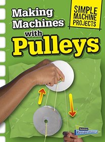 Making Machines with Pulleys (Simple Machine Projects)