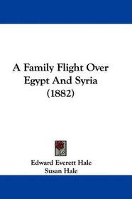A Family Flight Over Egypt And Syria (1882)