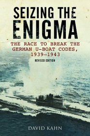 Seizing the Enigma: The Race to Break the German U-boat Codes, 1933-1945, Revised Edition