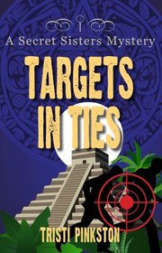 Targets in Ties (Secret Sisters, Bk 4)