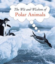 Polar Animals (The Wit and Wisdom Of...) (The Wit and Wisdom of...)