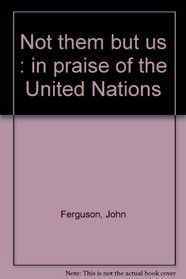 Not them but us : in praise of the United Nations