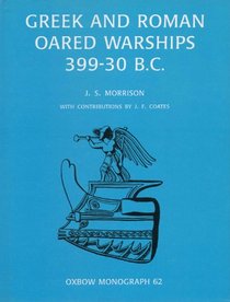 Greek and Roman Oared Warships (Oxbow Monographs in Archaeology, No 62)