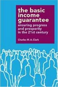 The Basic Income Guarantee: Insuring Progress and Prosperity in the 21st Century