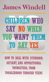 Children Who Say No When You Want Them to Say Yes: Failsafe Discipline Strategies for Stubborn and Oppositional Children and Teens