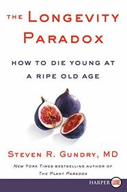 The Longevity Paradox: How to Die Young at a Ripe Old Age (Larger Print)