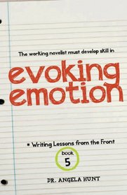 Evoking Emotion (Writing Lessons from the Front) (Volume 5)