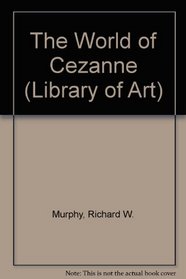 The World of Cezanne, 1839-1906 (Time-Life Library of Art)