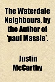 The Waterdale Neighbours, by the Author of 'paul Massie'.