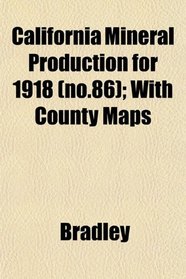 California Mineral Production for 1918 (no.86); With County Maps