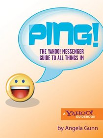 Ping!: The Yahoo! Messenger Guide to All Things IM