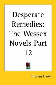 Desperate Remedies: The Wessex Novels Part 12