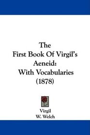 The First Book Of Virgil's Aeneid: With Vocabularies (1878)