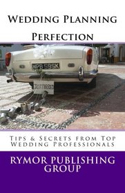 Wedding Planning Perfection: Tips & Secrets From Top Wedding Professionals