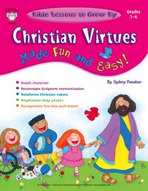 Christian Virtues Made Fun and Easy!, Grades 5 - 6 (Bible Lessons to Grow By)