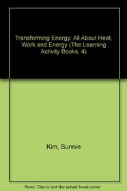 Transforming Energy: All About Heat, Work and Energy (The Learning Activity Books, 4)