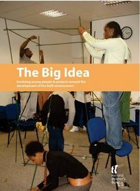 The Big Idea: Involving Young People in Projects Around the Development of the Built Environment