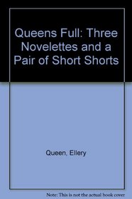 Queens Full: Three Novelettes and a Pair of Short Shorts