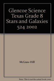 Glencoe Science Texas Grade 8 Stars and Galaxies 524 2002