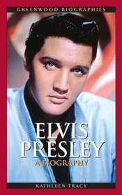 Elvis Presley: A Biography (Greenwood Biographies)
