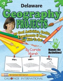 Delaware Geography Projects: 30 Cool, Activities, Crafts, Experiments & More for Kids to Do to Learn About Your State (Delaware Experience)