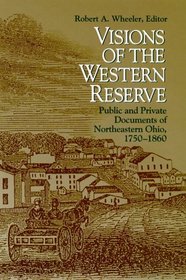 Visions of the Western Reserve: Public and Private Documents of Northeastern Ohio, 1750-1860