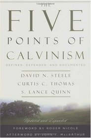 The Five Points of Calvinism: Defined, Defended, Documented