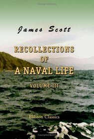 Recollections of a Naval Life: Volume 3