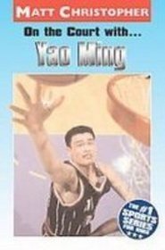On the Court With-- Yao Ming (Matt Christopher Sports Biographies)