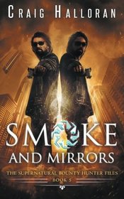 The Supernatural Bounty Hunter Files: Smoke and Mirrors (Book 5 of 10) (The Supernatural Bounty Files) (Volume 5)