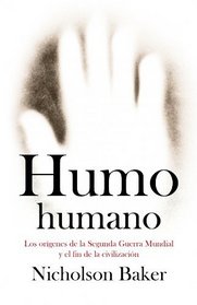 Humo humano/ Human Smoke: Los origenes de la segunda guerra mundial y el fin de las civilizaciones/ The Beginnings of World War II, the End of Civilization (Spanish Edition)