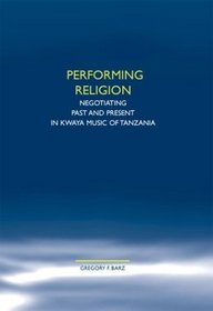 Performing Religion: Negotiating Past and Present in Kwaya Music of Tanzania (Church and Theology in Context 42)