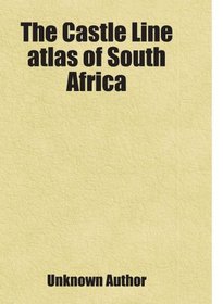 The Castle Line atlas of South Africa: Includes free bonus books.