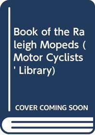 Book of the Raleigh Mopeds (Motor Cyclists' Lib.)