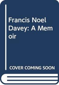 Francis Noel Davey: A Memoir