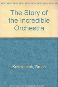 Story of the Incredible Orchestra: An Introduction to Musical Instruments and the Symphony Orchestra