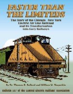 Faster Than the Limiteds: The Story of the Chicago-New York Electric Air Line Railroad and Its Transformation Into Gary Railways (Bulletin ... of Central Electric Railfans' Association)