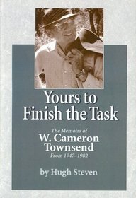 Yours to Finish the Task: The Memoirs of W. Cameron Townsend (From 1947-1982)