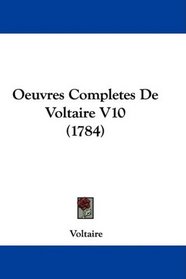 Oeuvres Completes De Voltaire V10 (1784) (French Edition)