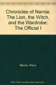 The Lion, the Witch, and the Wardrobe: The Official Illustrated Movie Companion (Chronicles of Narnia)