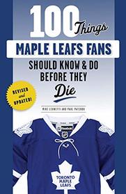 100 Things Maple Leafs Fans Should Know & Do Before They Die (100 Things...Fans Should Know)