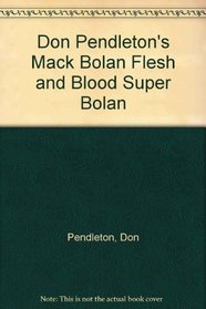 Don Pendleton's Mack Bolan Flesh and Blood Super Bolan