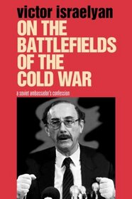 On the Battlefields of the Cold War: A Soviet Ambassador's Confession