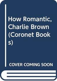 How Romantic, Charlie Brown (Coronet Books)
